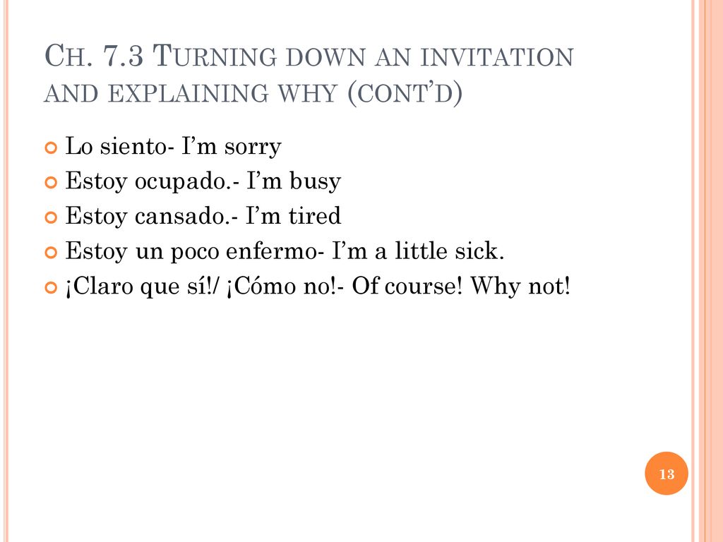 Ch. 7.3 Turning down an invitation and explaining why (cont’d)