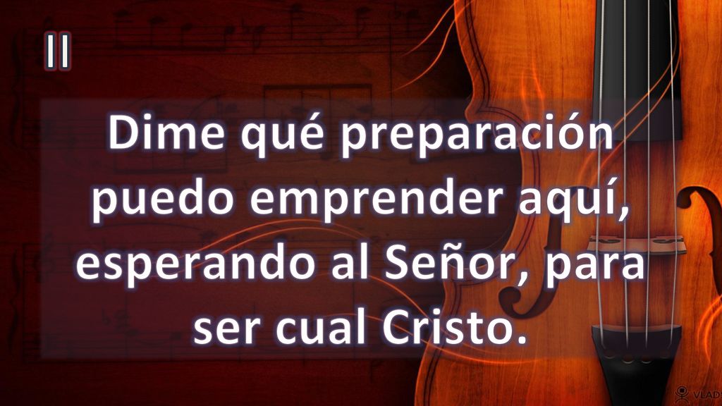 II Dime qué preparación puedo emprender aquí, esperando al Señor, para ser cual Cristo.