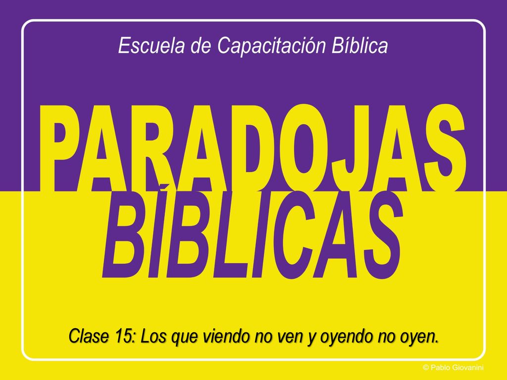 Clase 15: Los que viendo no ven y oyendo no oyen.