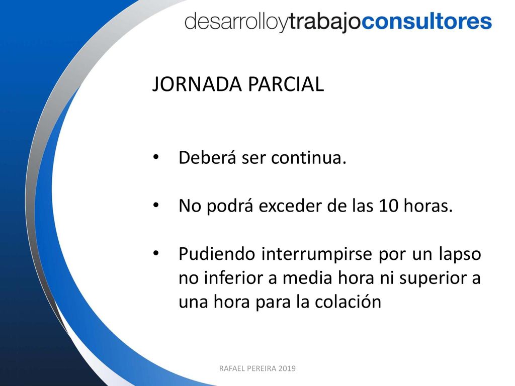 JORNADA PARCIAL Deberá ser continua. No podrá exceder de las 10 horas.