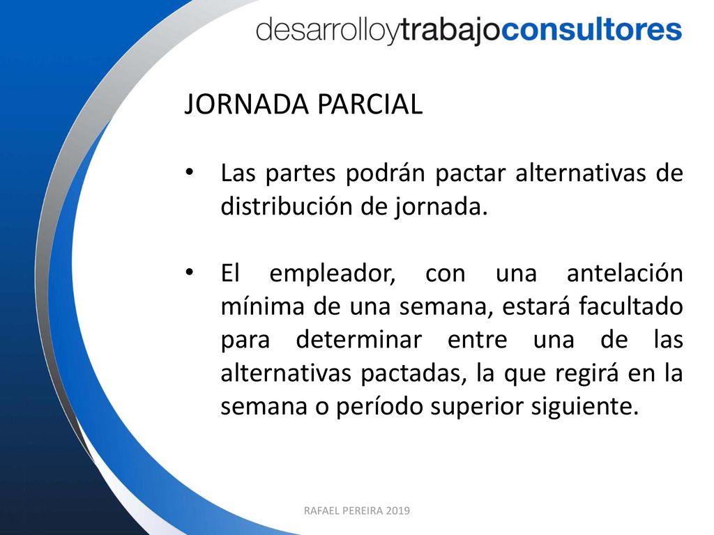 JORNADA PARCIAL Las partes podrán pactar alternativas de distribución de jornada.