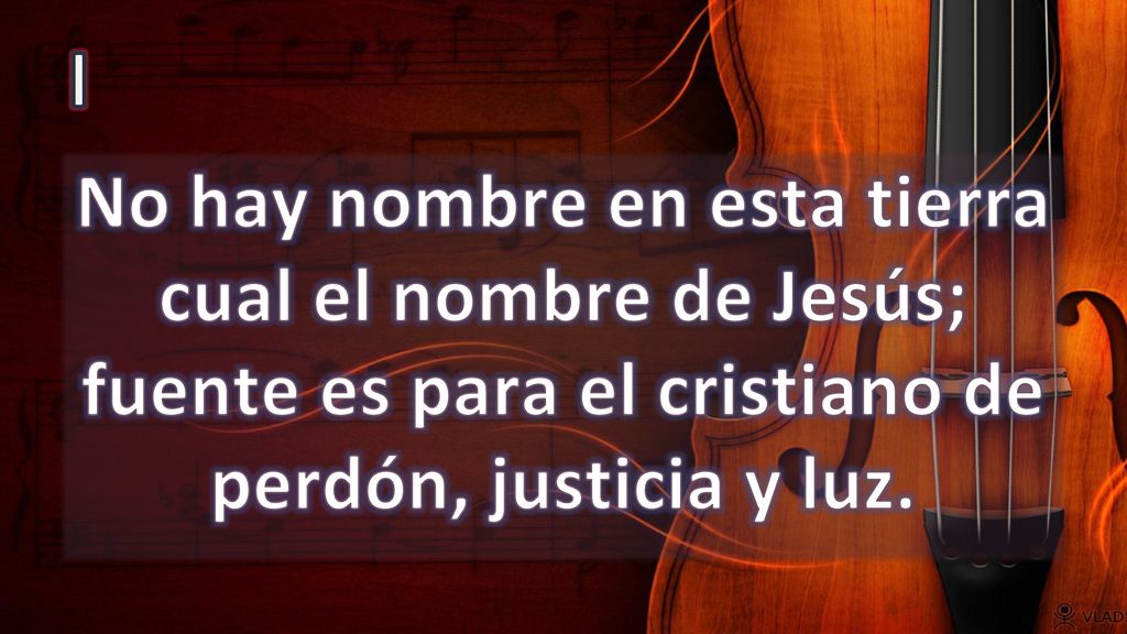 I No hay nombre en esta tierra cual el nombre de Jesús; fuente es para el cristiano de perdón, justicia y luz.