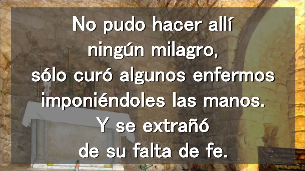 No pudo hacer allí ningún milagro, sólo curó algunos enfermos imponiéndoles las manos.