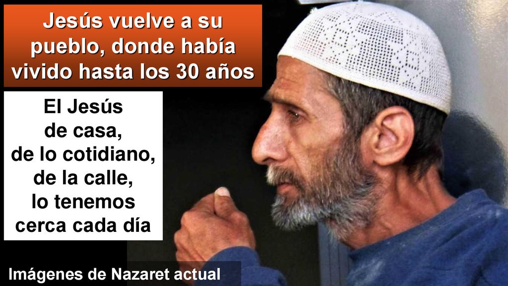 Jesús vuelve a su pueblo, donde había vivido hasta los 30 años