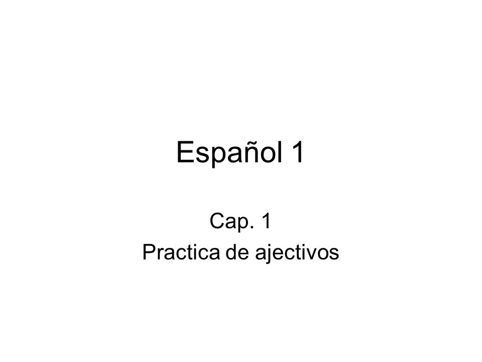 Cap. 1 Practica de ajectivos