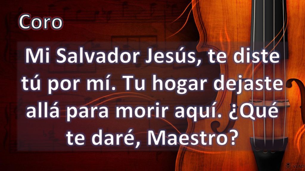 Coro Mi Salvador Jesús, te diste tú por mí. Tu hogar dejaste allá para morir aquí.