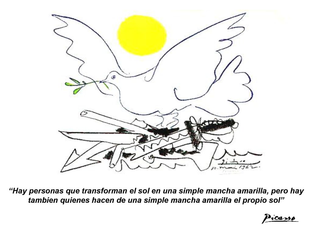 Hay personas que transforman el sol en una simple mancha amarilla, pero hay tambien quienes hacen de una simple mancha amarilla el propio sol