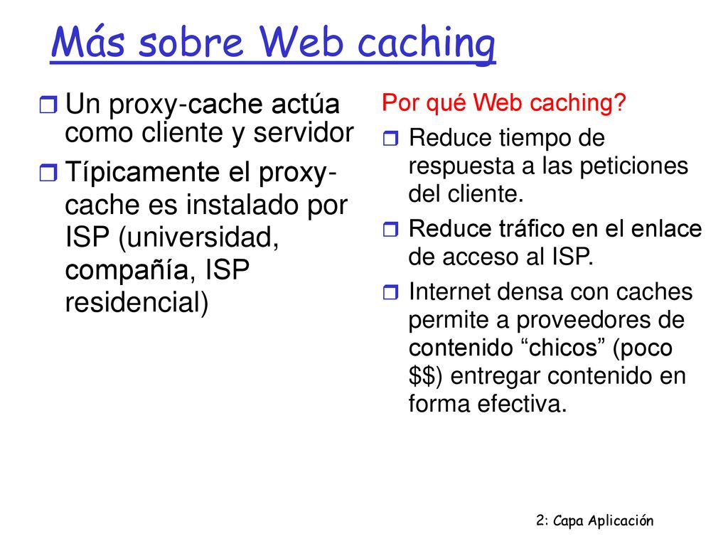 Más sobre Web caching Un proxy-cache actúa como cliente y servidor