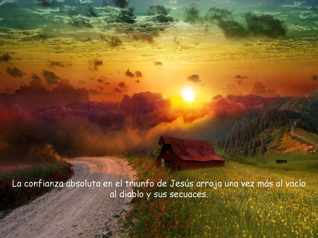 La confianza absoluta en el triunfo de Jesús arroja una vez más al vacío al diablo y sus secuaces.