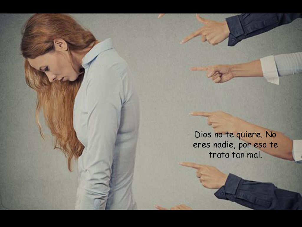 Dios no te quiere. No eres nadie, por eso te trata tan mal.
