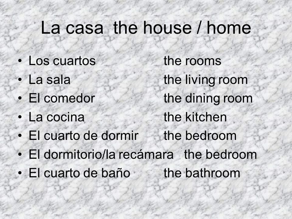 La casa the house / home Los cuartos the rooms La sala the living room
