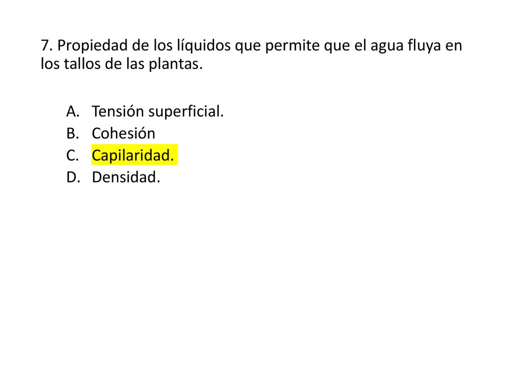 7. Propiedad de los líquidos que permite que el agua fluya en los tallos de las plantas.