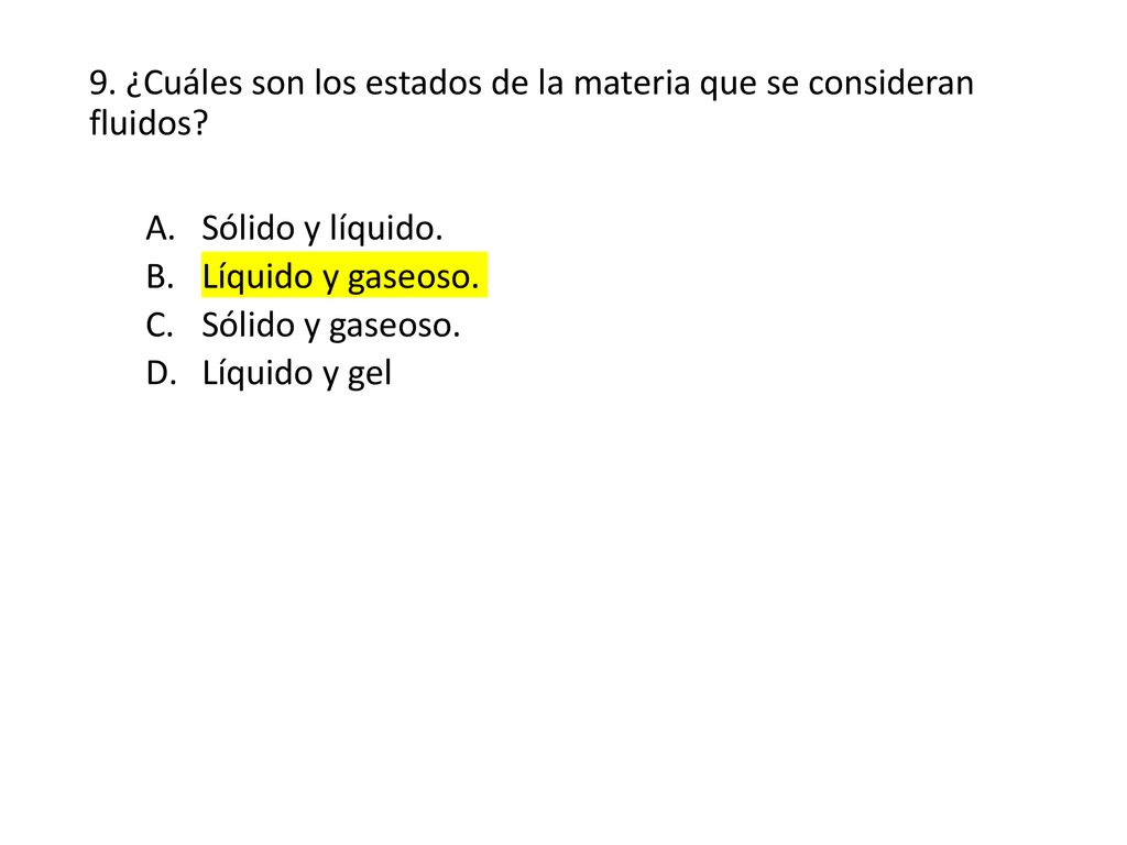 9. ¿Cuáles son los estados de la materia que se consideran fluidos