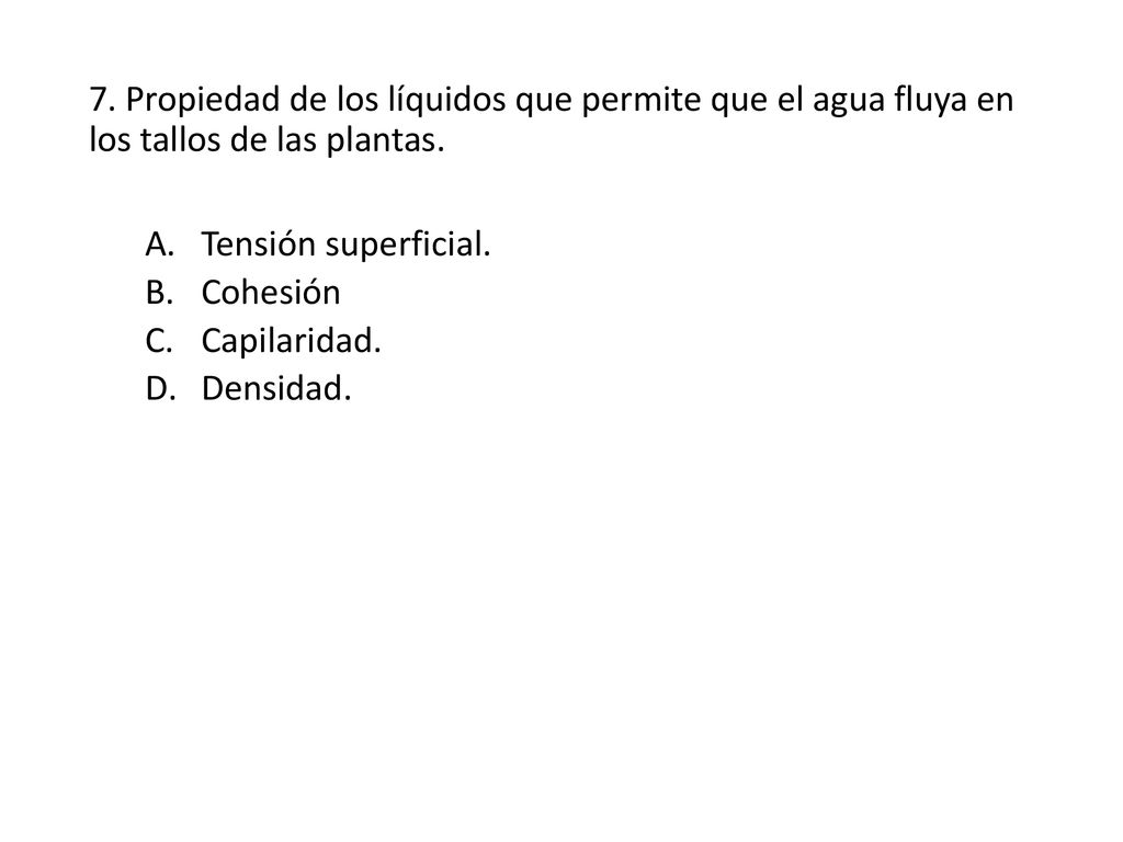 7. Propiedad de los líquidos que permite que el agua fluya en los tallos de las plantas.