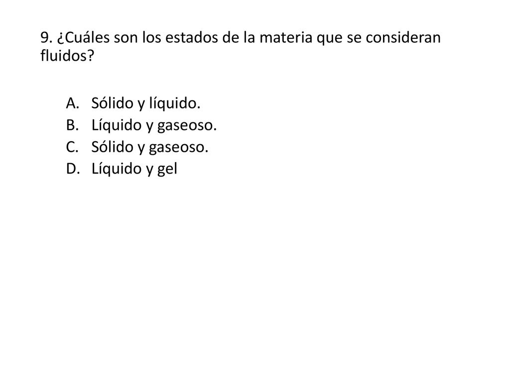 9. ¿Cuáles son los estados de la materia que se consideran fluidos