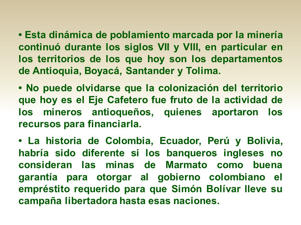 • Esta dinámica de poblamiento marcada por la minería continuó durante los siglos VII y VIII, en particular en los territorios de los que hoy son los departamentos de Antioquia, Boyacá, Santander y Tolima.
