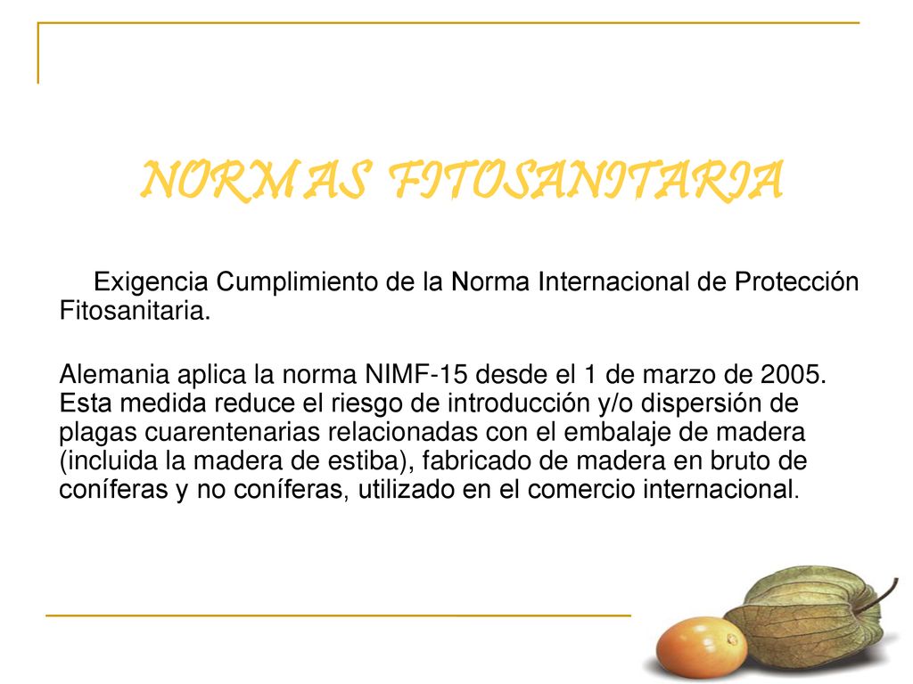 NORM AS FITOSANITARIA Exigencia Cumplimiento de la Norma Internacional de Protección Fitosanitaria.
