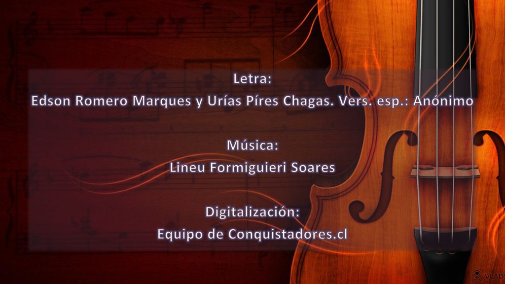 Edson Romero Marques y Urías Píres Chagas. Vers. esp.: Anónimo Música: