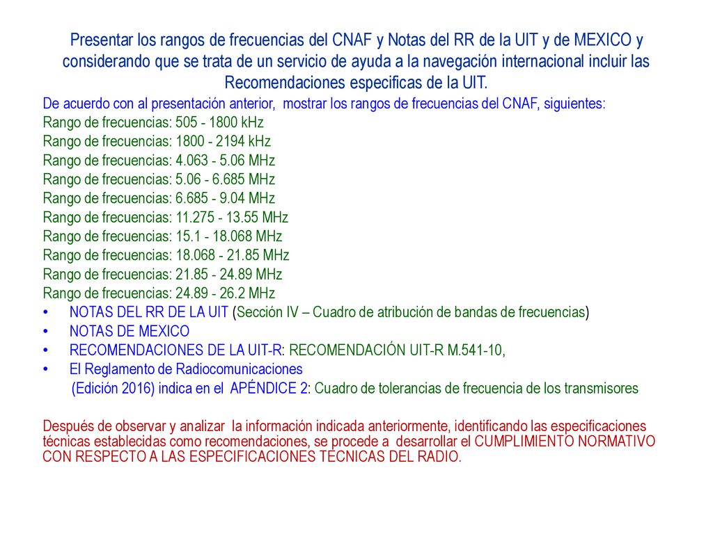 Presentar los rangos de frecuencias del CNAF y Notas del RR de la UIT y de MEXICO y considerando que se trata de un servicio de ayuda a la navegación internacional incluir las Recomendaciones especificas de la UIT.