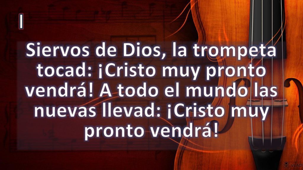 I Siervos de Dios, la trompeta tocad: ¡Cristo muy pronto vendrá.