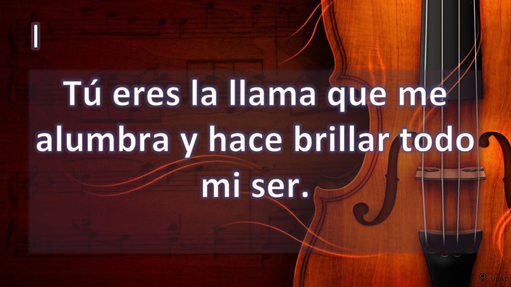 Tú eres la llama que me alumbra y hace brillar todo mi ser.