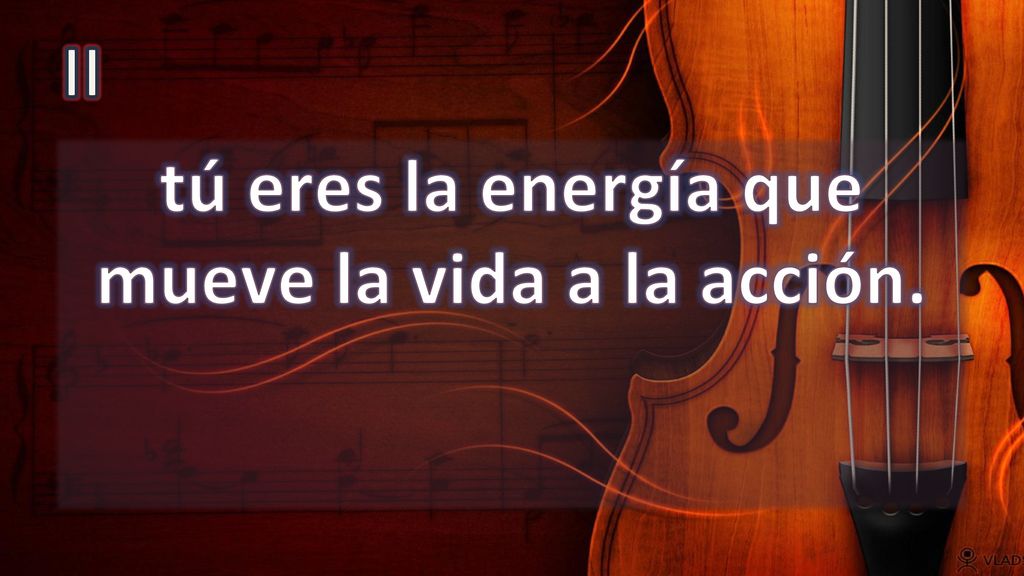 tú eres la energía que mueve la vida a la acción.