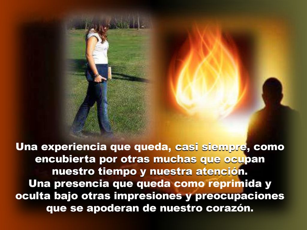 Una experiencia que queda, casi siempre, como encubierta por otras muchas que ocupan nuestro tiempo y nuestra atención.
