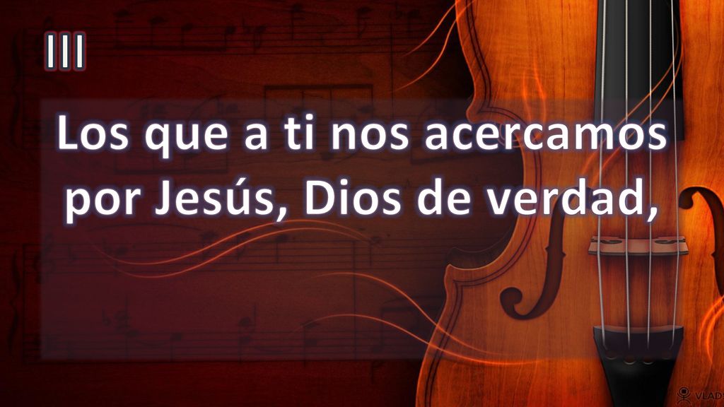 Los que a ti nos acercamos por Jesús, Dios de verdad,