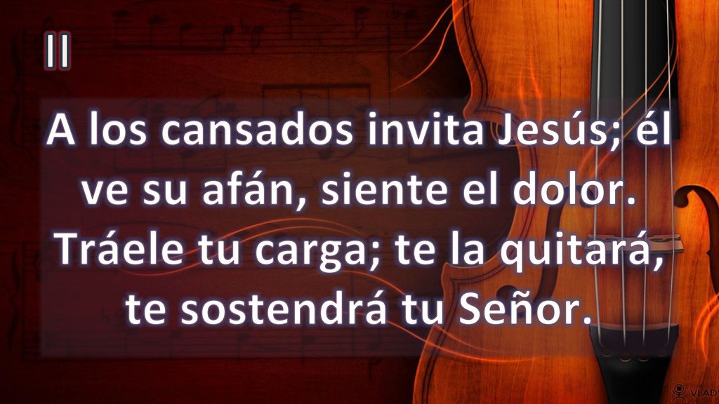 II A los cansados invita Jesús; él ve su afán, siente el dolor.