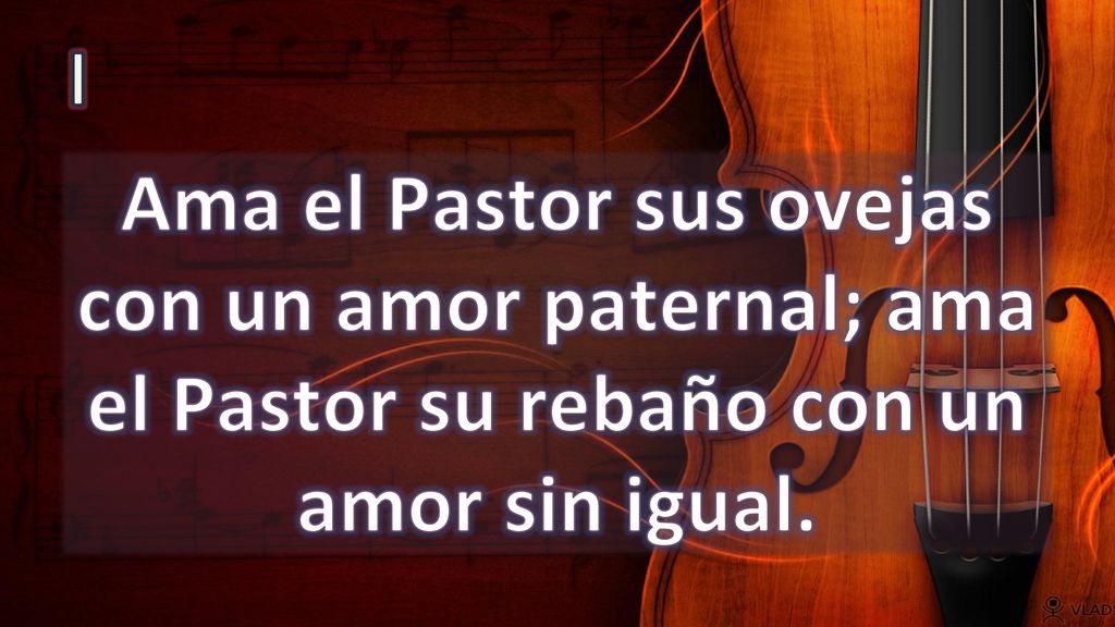 I Ama el Pastor sus ovejas con un amor paternal; ama el Pastor su rebaño con un amor sin igual.