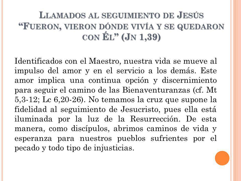 Llamados al seguimiento de Jesús Fueron, vieron dónde vivía y se quedaron con Él (Jn 1,39)