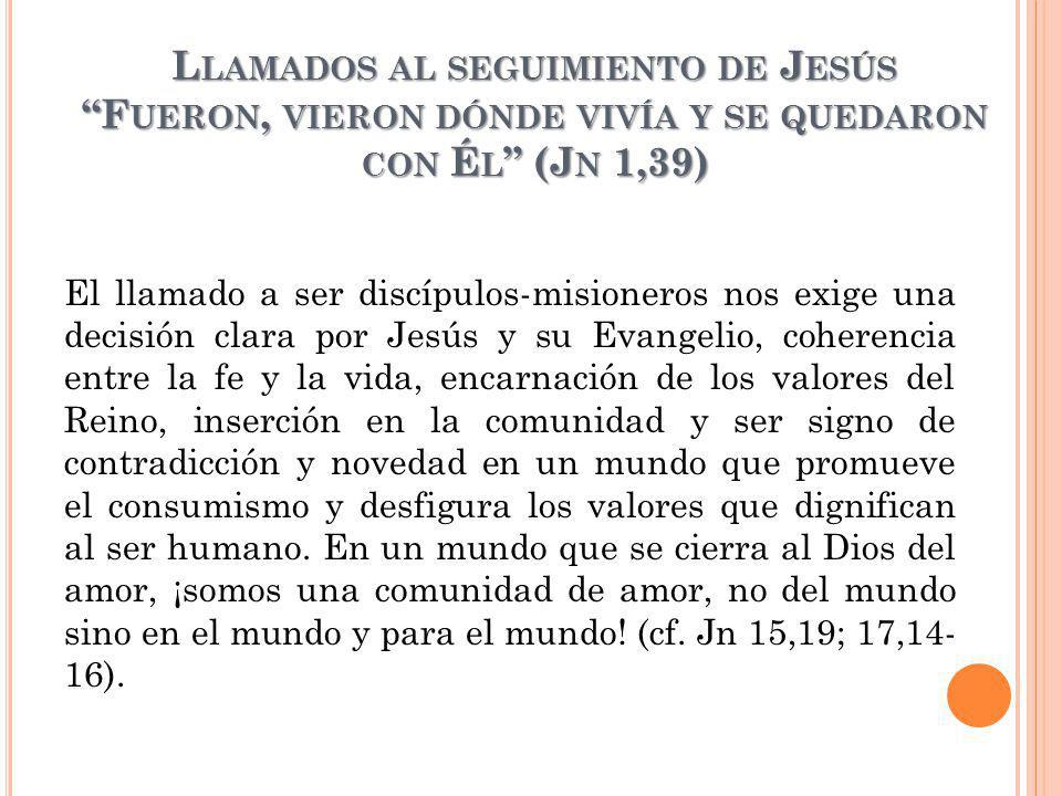 Llamados al seguimiento de Jesús Fueron, vieron dónde vivía y se quedaron con Él (Jn 1,39)