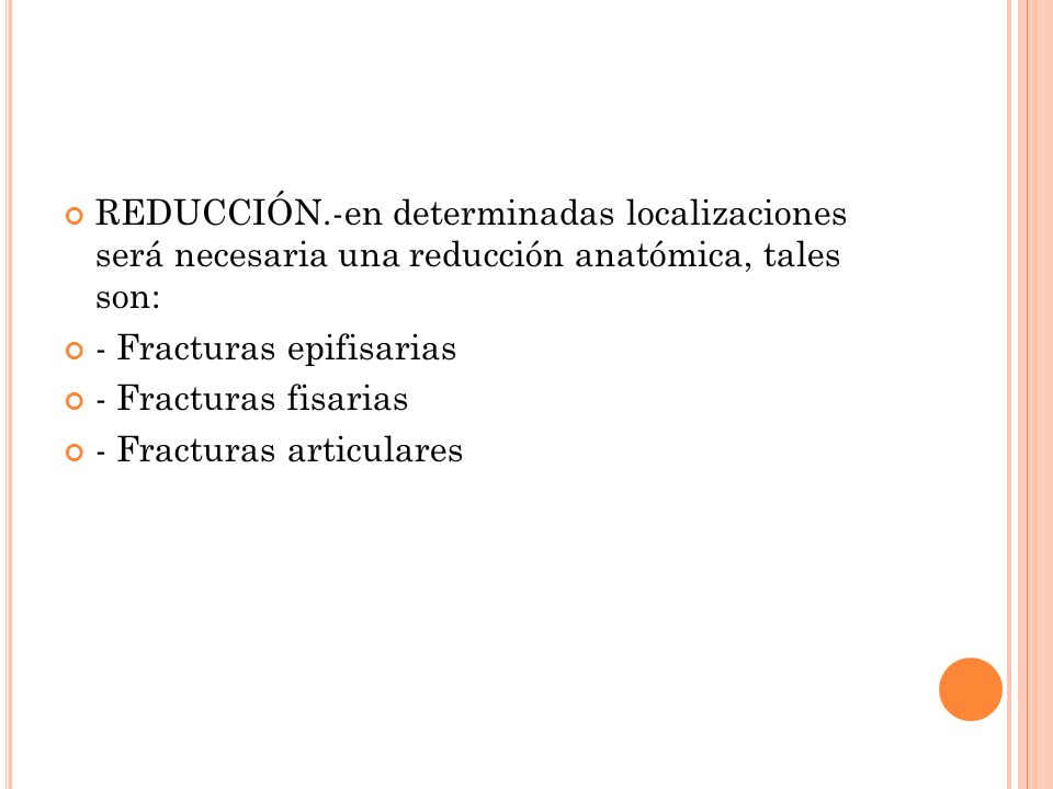 REDUCCIÓN.-en determinadas localizaciones será necesaria una reducción anatómica, tales son: