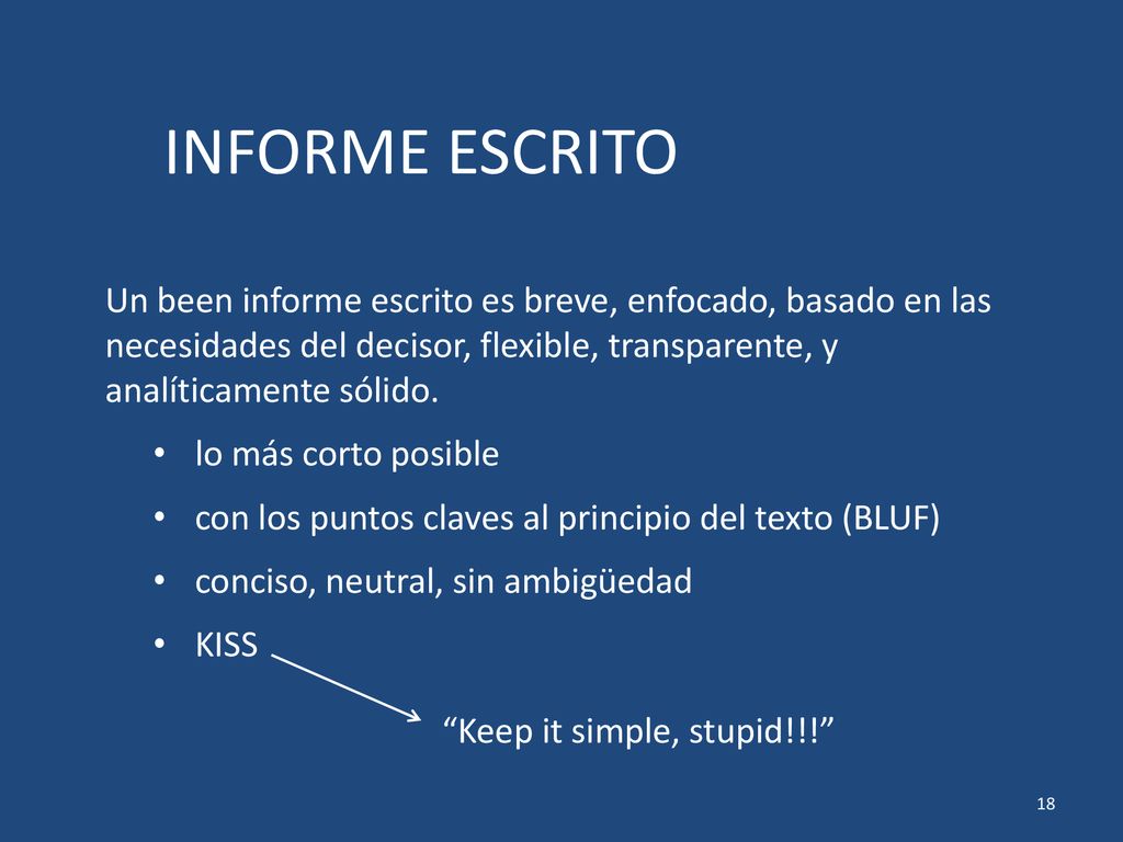 INFORME ESCRITO Un been informe escrito es breve, enfocado, basado en las necesidades del decisor, flexible, transparente, y analíticamente sólido.