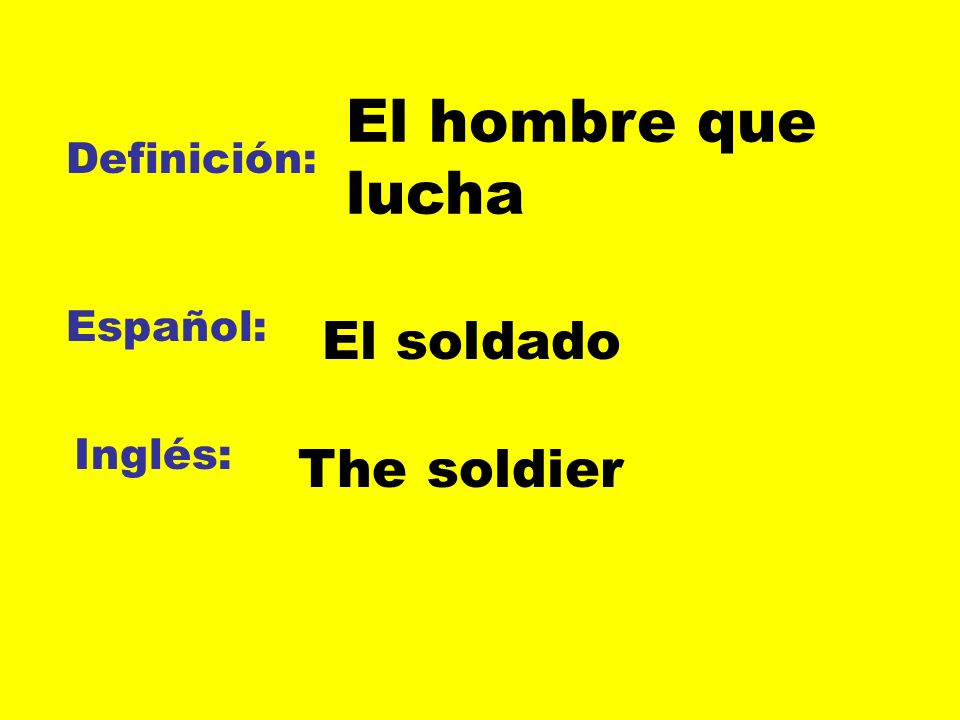 El hombre que lucha El soldado The soldier Definición: Español: