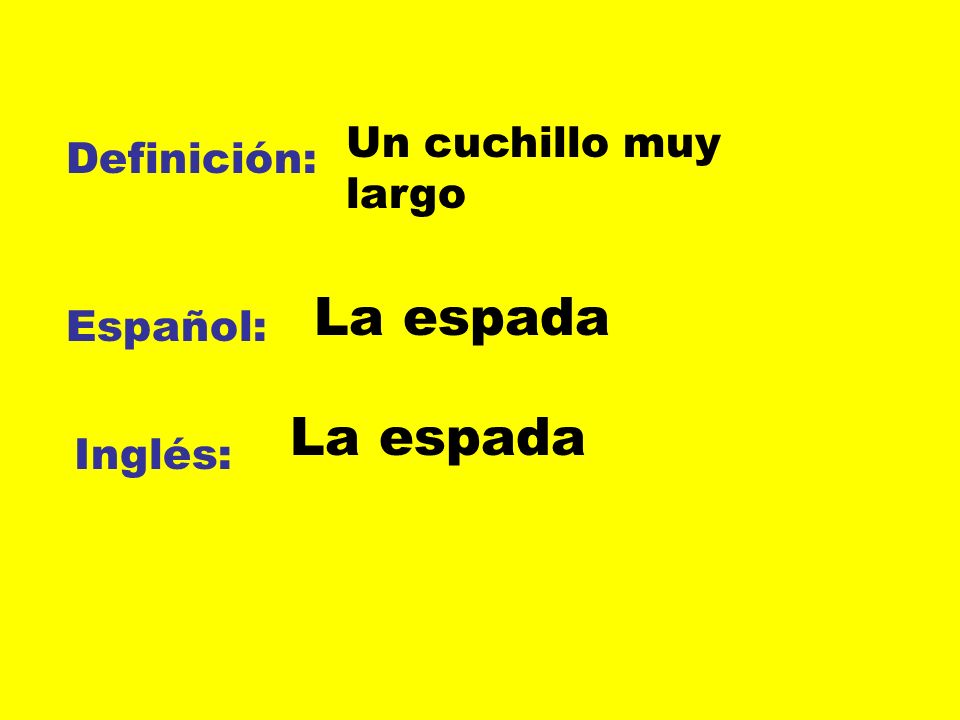 Un cuchillo muy largo Definición: La espada Español: La espada Inglés: