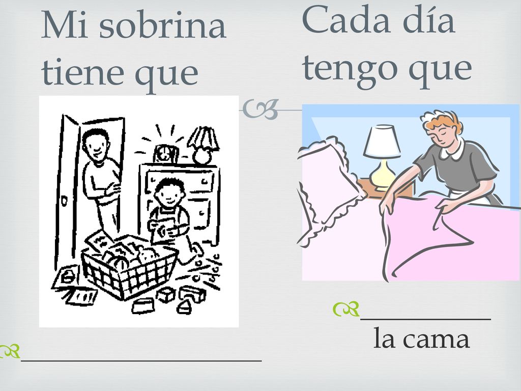 Cada día tengo que Mi sobrina tiene que _________ la cama