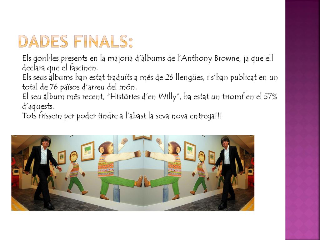 Dades finals: Els goril·les presents en la majoria d’àlbums de l’Anthony Browne, ja que ell declara que el fascinen.