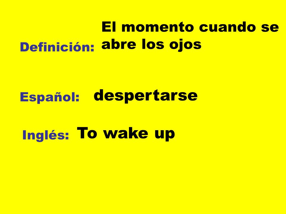 despertarse To wake up El momento cuando se abre los ojos Definición: