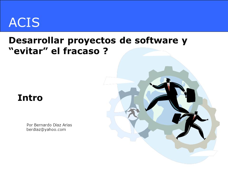 ACIS Desarrollar proyectos de software y evitar el fracaso Intro