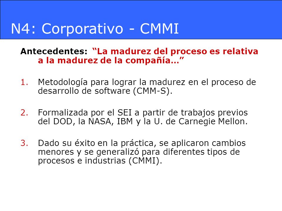 N4: Corporativo - CMMI Antecedentes: La madurez del proceso es relativa a la madurez de la compañía…