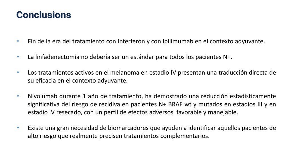 Conclusions Fin de la era del tratamiento con Interferón y con Ipilimumab en el contexto adyuvante.