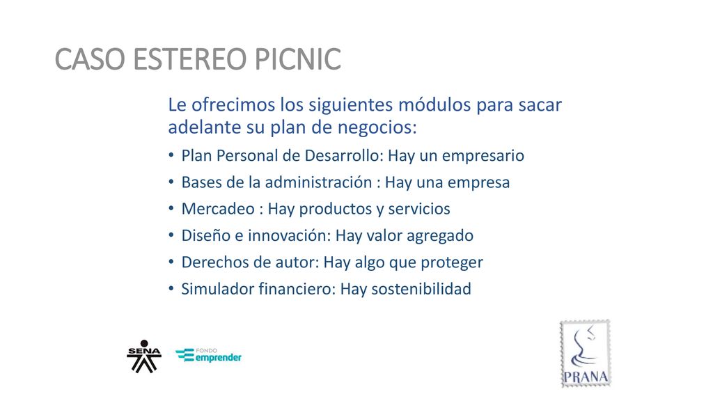 CASO ESTEREO PICNIC Le ofrecimos los siguientes módulos para sacar adelante su plan de negocios: Plan Personal de Desarrollo: Hay un empresario.