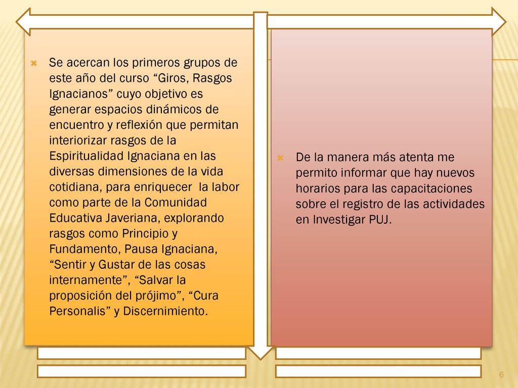 Se acercan los primeros grupos de este año del curso Giros, Rasgos Ignacianos cuyo objetivo es generar espacios dinámicos de encuentro y reflexión que permitan interiorizar rasgos de la Espiritualidad Ignaciana en las diversas dimensiones de la vida cotidiana, para enriquecer la labor como parte de la Comunidad Educativa Javeriana, explorando rasgos como Principio y Fundamento, Pausa Ignaciana, Sentir y Gustar de las cosas internamente , Salvar la proposición del prójimo , Cura Personalis y Discernimiento.