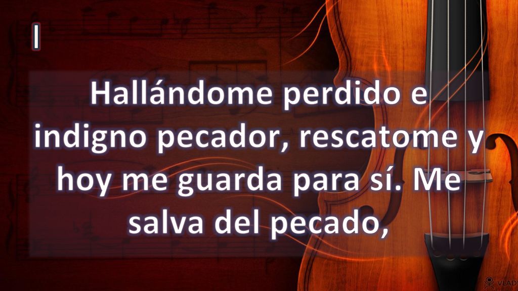 I Hallándome perdido e indigno pecador, rescatome y hoy me guarda para sí. Me salva del pecado,