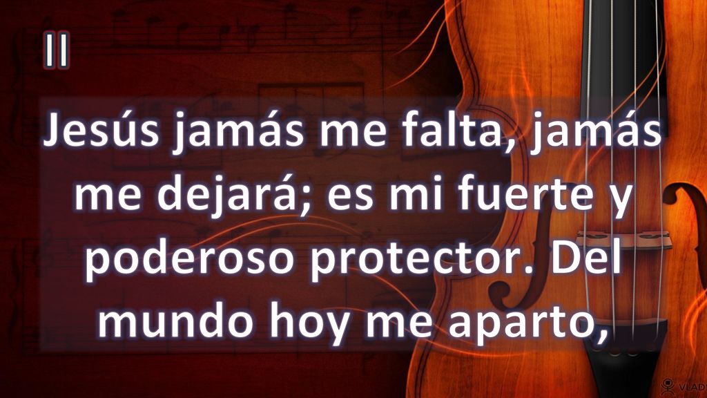 II Jesús jamás me falta, jamás me dejará; es mi fuerte y poderoso protector.