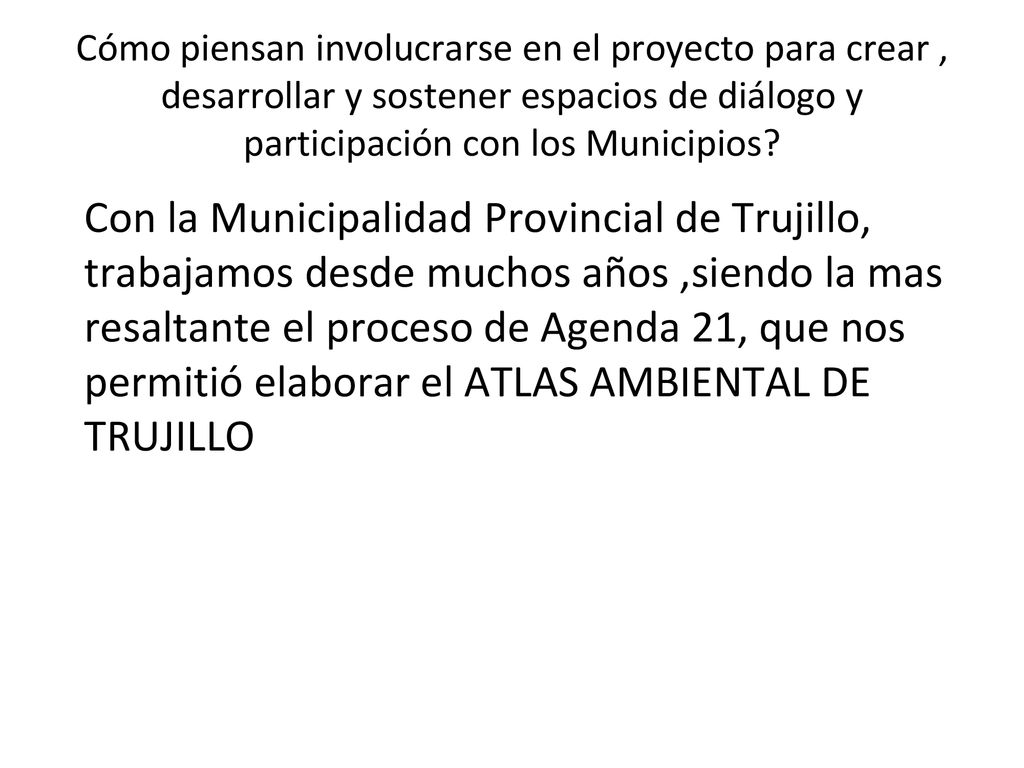 Cómo piensan involucrarse en el proyecto para crear , desarrollar y sostener espacios de diálogo y participación con los Municipios