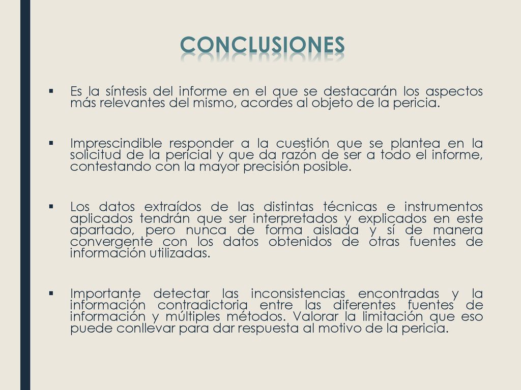 CONCLUSIONES Es la síntesis del informe en el que se destacarán los aspectos más relevantes del mismo, acordes al objeto de la pericia.