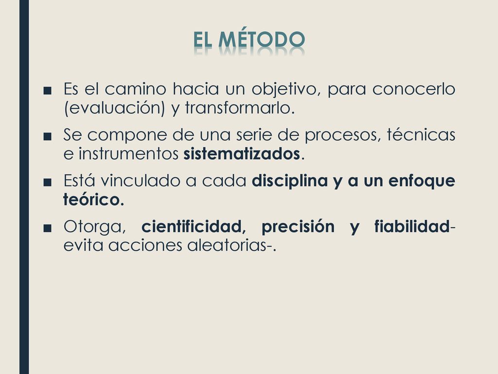 EL MÉTODO Es el camino hacia un objetivo, para conocerlo (evaluación) y transformarlo.