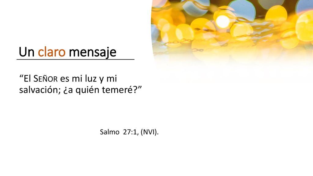 Un claro mensaje El Señor es mi luz y mi salvación; ¿a quién temeré